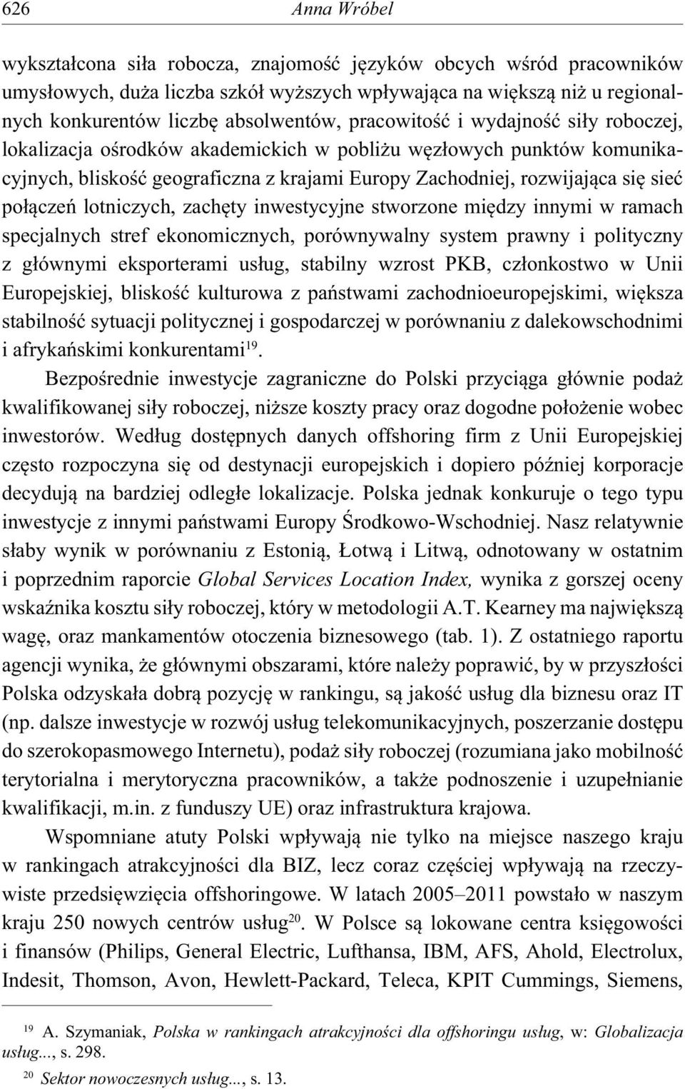 lotniczych, zach ty inwestycyjne stwo rzone mi dzy innymi w ramach specjalnych stref ekonomicznych, porównywalny system prawny i poli tyczny z g ównymi eksporterami us ug, stabilny wzrost PKB, cz