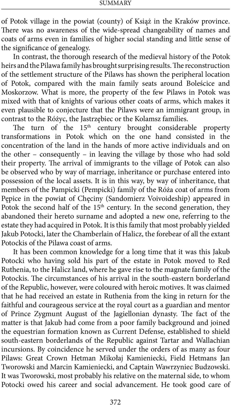 In contrast, the thorough research of the medieval history of the Potok heirs and the Pilawa family has brought surprising results.