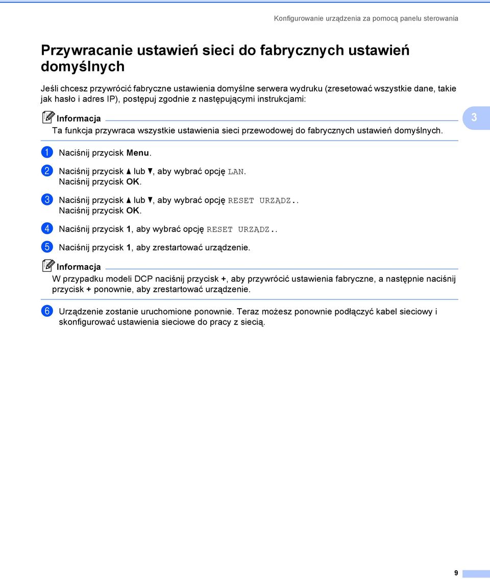 domyślnych. 3 a Naciśnij przycisk Menu. b Naciśnij przycisk a lub b, aby wybrać opcję LAN. c Naciśnij przycisk a lub b, aby wybrać opcję RESET URZĄDZ.