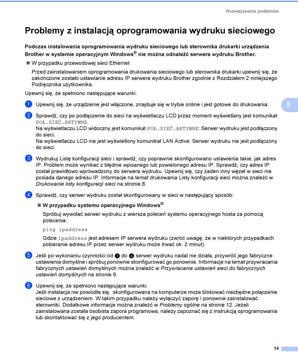 5 W przypadku przewodowej sieci Ethernet Przed zainstalowaniem oprogramowania drukowania sieciowego lub sterownika drukarki upewnij się, że zakończone zostało ustawianie adresu IP serwera wydruku