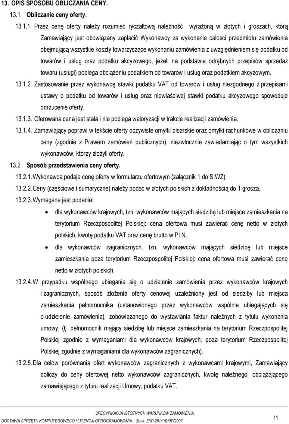 jeżeli na podstawie odrębnych przepisów sprzedaż towaru (usługi) podlega obciążeniu podatkiem od towarów i usług oraz podatkiem akcyzowym. 13.1.2.