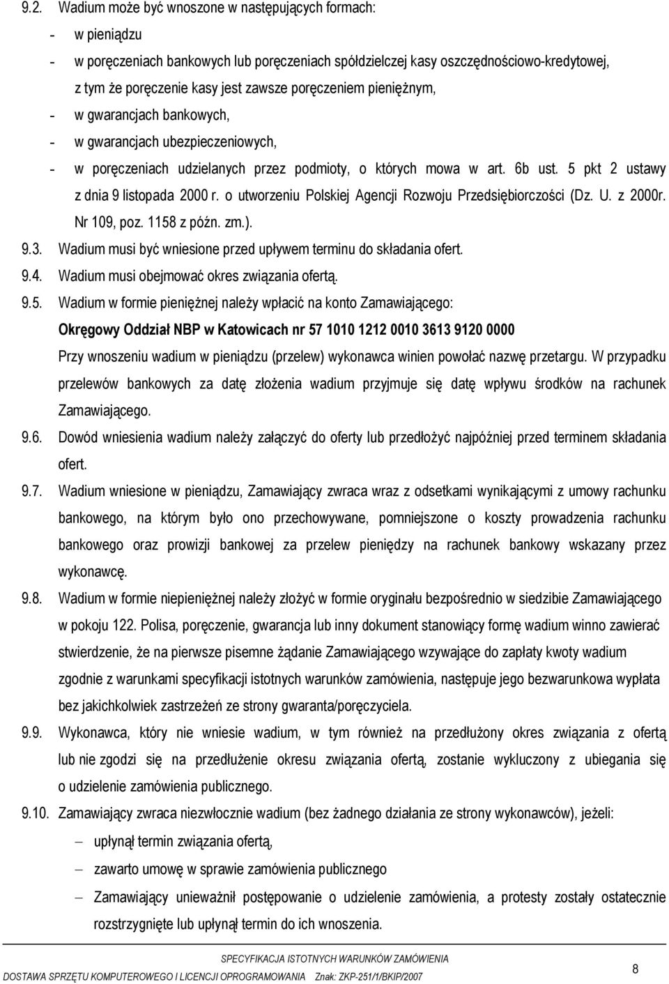 5 pkt 2 ustawy z dnia 9 listopada 2000 r. o utworzeniu Polskiej Agencji Rozwoju Przedsiębiorczości (Dz. U. z 2000r. Nr 109, poz. 1158 z późn. zm.). 9.3.