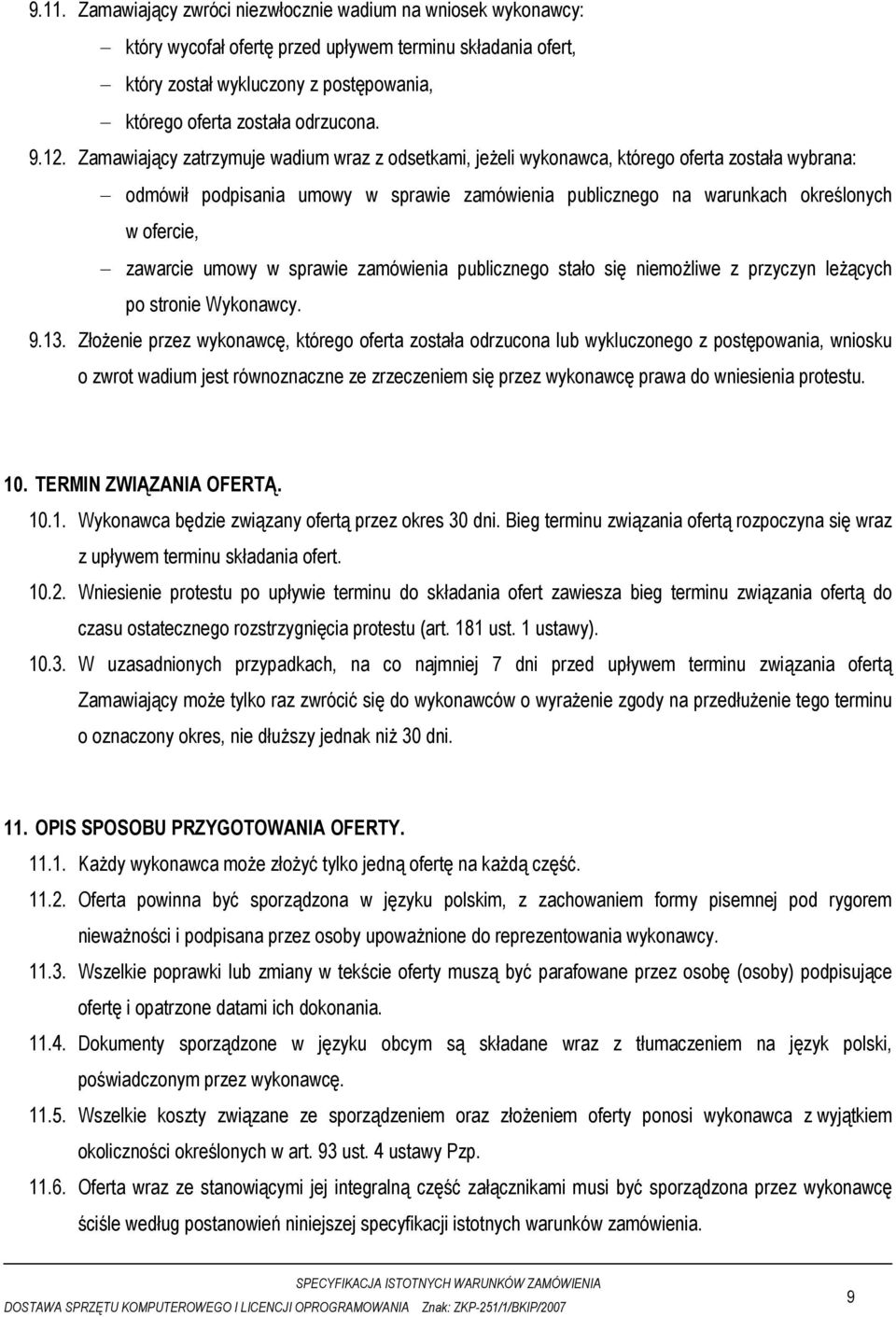 zawarcie umowy w sprawie zamówienia publicznego stało się niemożliwe z przyczyn leżących po stronie Wykonawcy. 9.13.