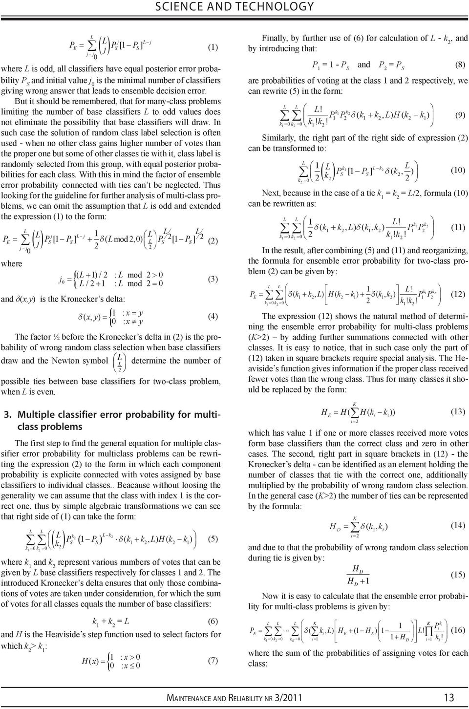 But it should be remembered, that for many-class problems limiting the number of base classifiers L to odd values does not eliminate the possibility that base classifiers will draw.