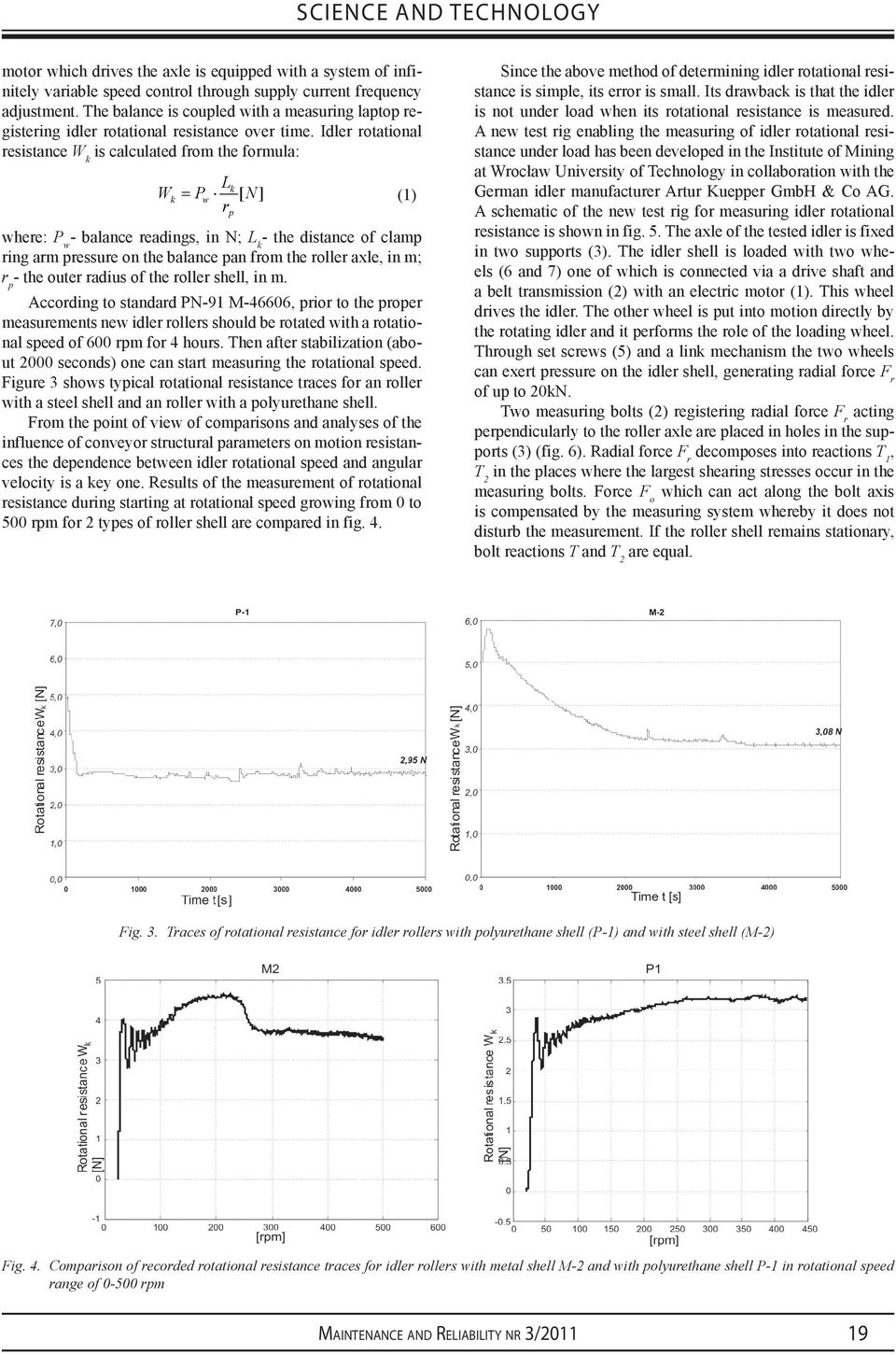 Idler rotational resistance W k is calculated from the formula: Lk Wk = Pw [ N] () r where: P w - balance readings, in N; L k - the distance of clamp ring arm pressure on the balance pan from the