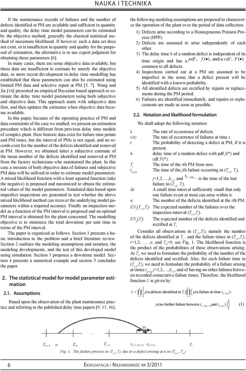 If however, such a data set does not exist, or is insufficient in quantity and quality for the purposed of estimation, the alternative is to use expert judgment for obtaining those parameters [6].