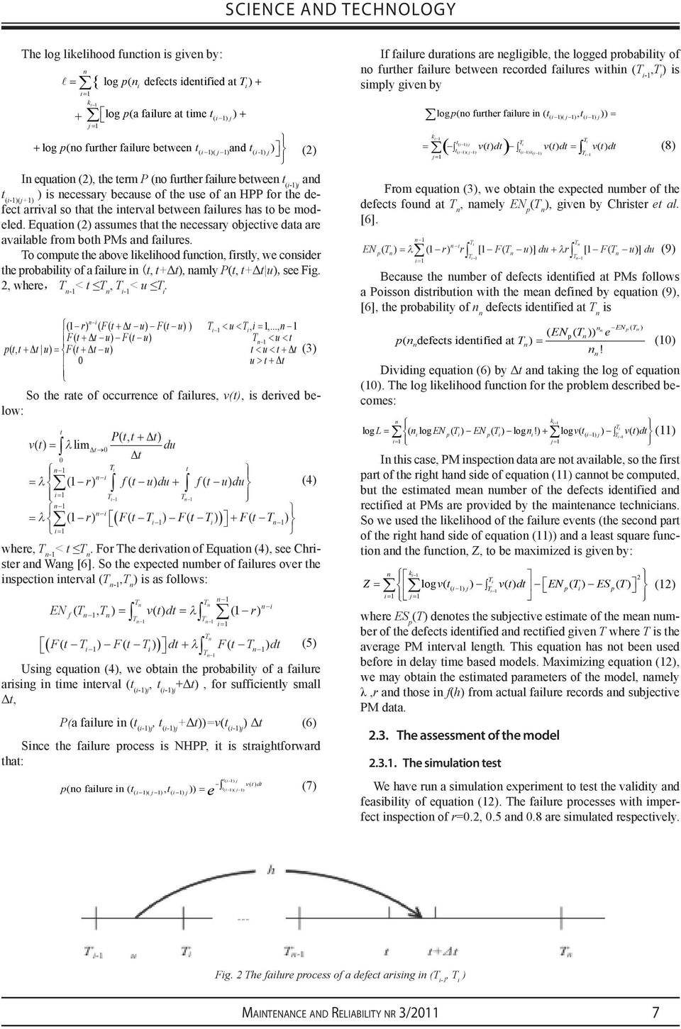 pt(no further ( i-) j) failure in ( t ( i )( j ), t( ) )) i j ( v( t) dt) ( ) t v t dt ( i )( j ) t( i ) k ( i ) j = k ( ) (a failure at time t( i ) j) + log p(no further failure between t( i )( j )