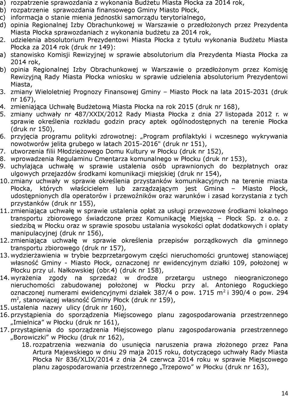 udzielenia absolutorium Prezydentowi Miasta Płocka z tytułu wykonania Budżetu Miasta Płocka za 2014 rok (druk nr 149): a) stanowisko Komisji Rewizyjnej w sprawie absolutorium dla Prezydenta Miasta