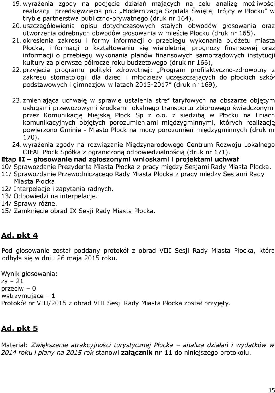 uszczegółowienia opisu dotychczasowych stałych obwodów głosowania oraz utworzenia odrębnych obwodów głosowania w mieście Płocku (druk nr 165), 21.