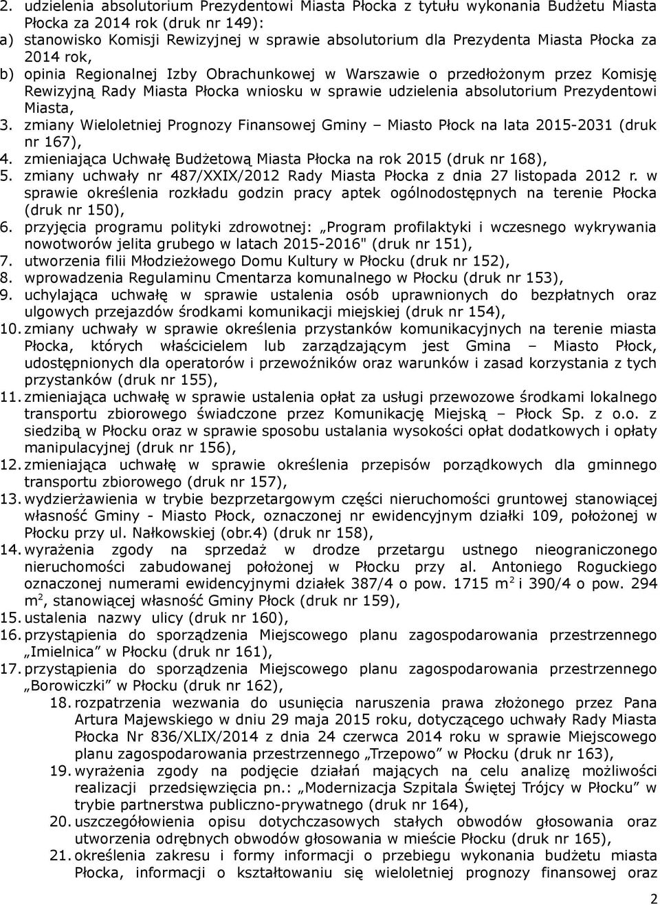 zmiany Wieloletniej Prognozy Finansowej Gminy Miasto Płock na lata 2015-2031 (druk nr 167), 4. zmieniająca Uchwałę Budżetową Miasta Płocka na rok 2015 (druk nr 168), 5.