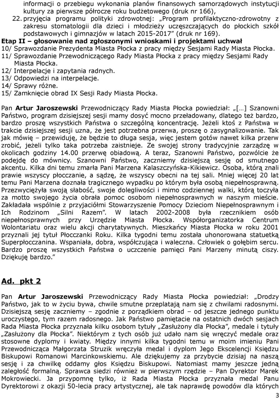 (druk nr 169). Etap II głosowanie nad zgłoszonymi wnioskami i projektami uchwał 10/ Sprawozdanie Prezydenta Miasta Płocka z pracy między Sesjami Rady Miasta Płocka.