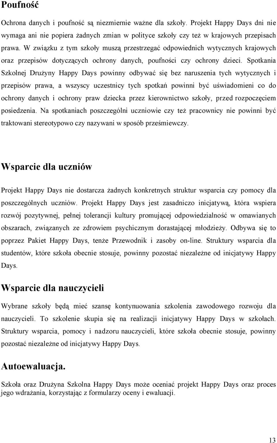 Spotkania Szkolnej Drużyny Happy Days powinny odbywać się bez naruszenia tych wytycznych i przepisów prawa, a wszyscy uczestnicy tych spotkań powinni być uświadomieni co do ochrony danych i ochrony