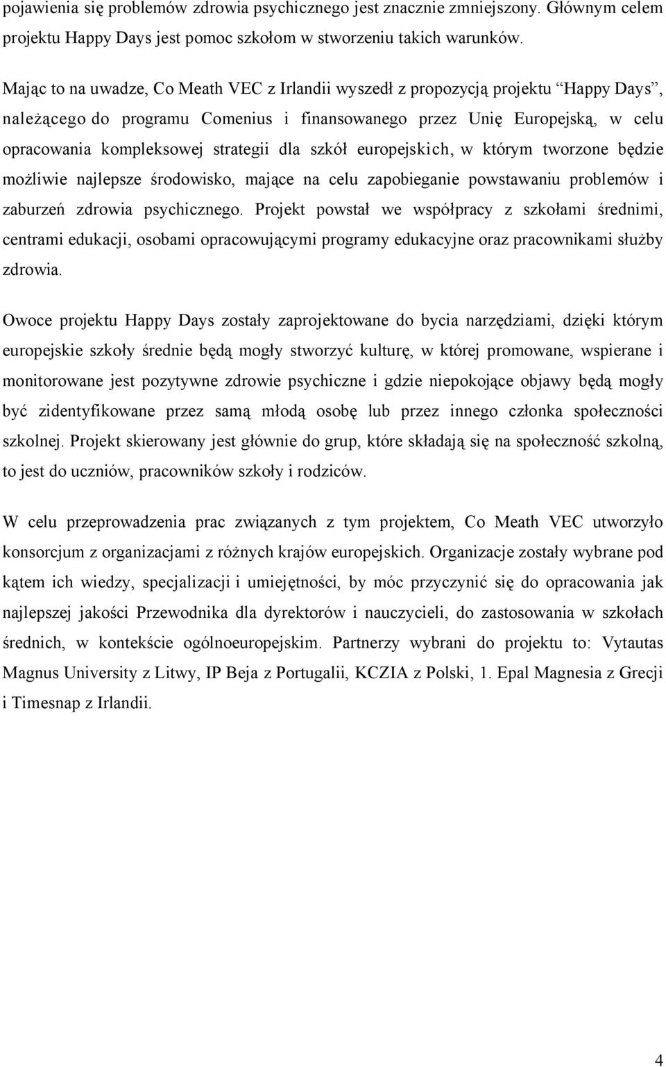dla szkół europejskich, w którym tworzone będzie możliwie najlepsze środowisko, mające na celu zapobieganie powstawaniu problemów i zaburzeń zdrowia psychicznego.