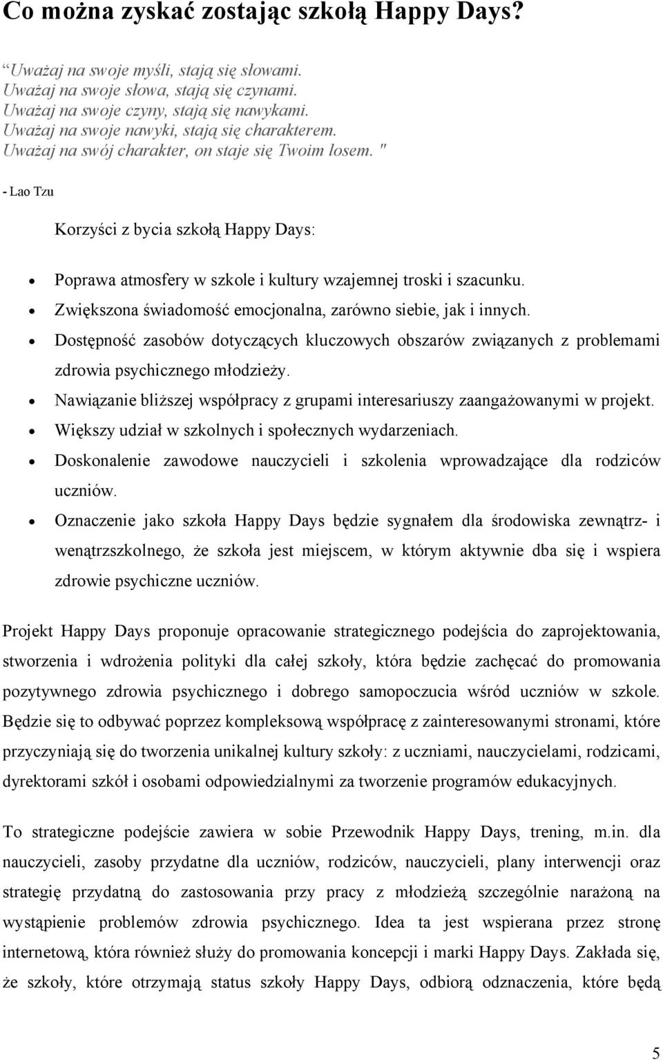 " - Lao Tzu Korzyści z bycia szkołą Happy Days: Poprawa atmosfery w szkole i kultury wzajemnej troski i szacunku. Zwiększona świadomość emocjonalna, zarówno siebie, jak i innych.