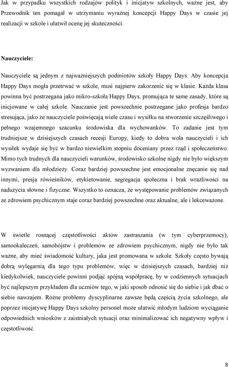 Każda klasa powinna być postrzegana jako mikro-szkoła Happy Days, promująca te same zasady, które są inicjowane w całej szkole.