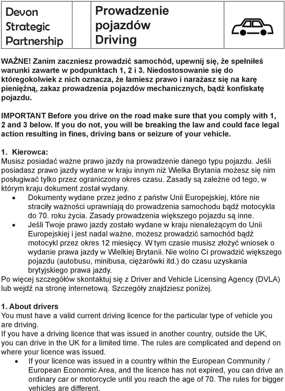 IMPORTANT Before you drive on the road make sure that you comply with 1, 2 and 3 below.