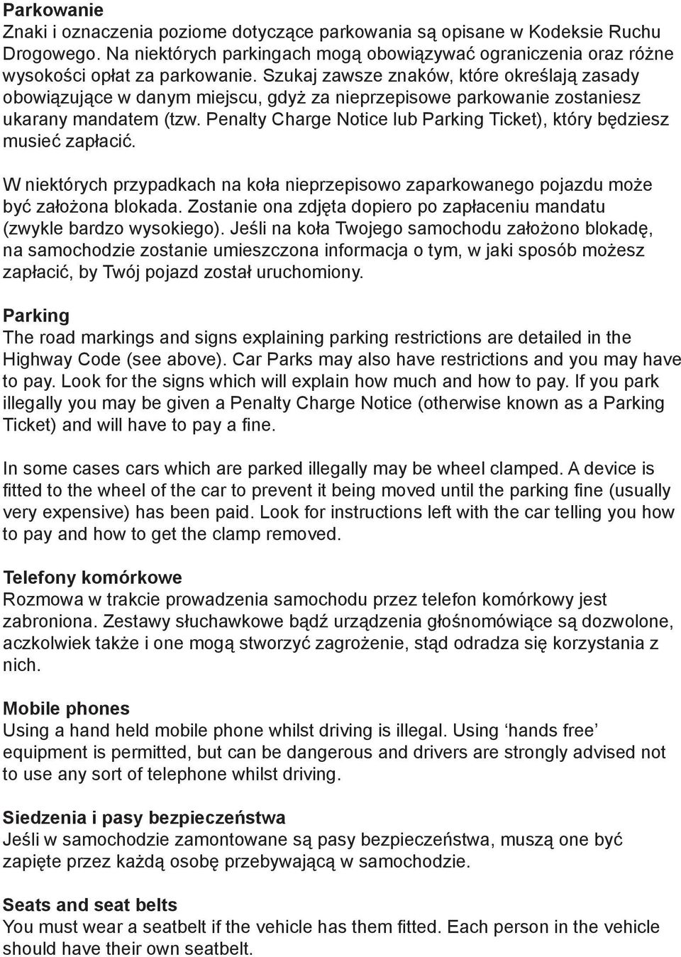 Penalty Charge Notice lub Parking Ticket), który będziesz musieć zapłacić. W niektórych przypadkach na koła nieprzepisowo zaparkowanego pojazdu może być założona blokada.