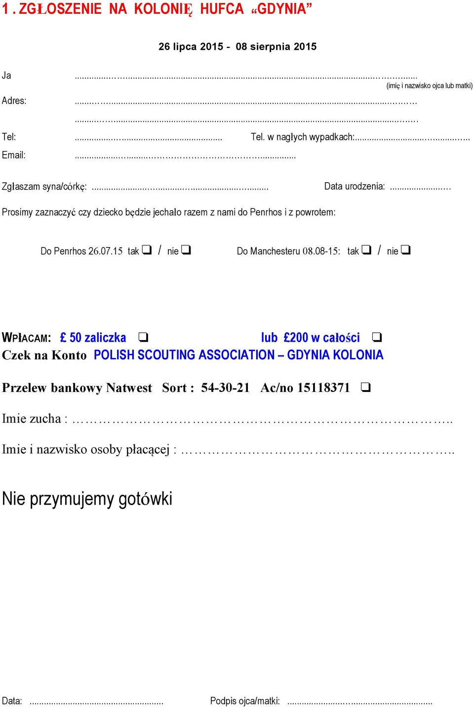 ... Prosimy zaznaczyć czy dziecko będzie jechało razem z nami do Penrhos i z powrotem: Do Penrhos 26.07.15 tak / nie Do Manchesteru 08.