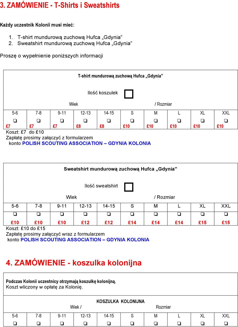 8 8 10 10 10 10 10 Koszt: 7 do 10 Zapłatę prosimy załączyć z formularzem konto POLISH SCOUTING ASSOCIATION GDYNIA KOLONIA Sweatshirt mundurową zuchową Hufca Gdynia Wiek Ilość sweatshirt o / Rozmiar