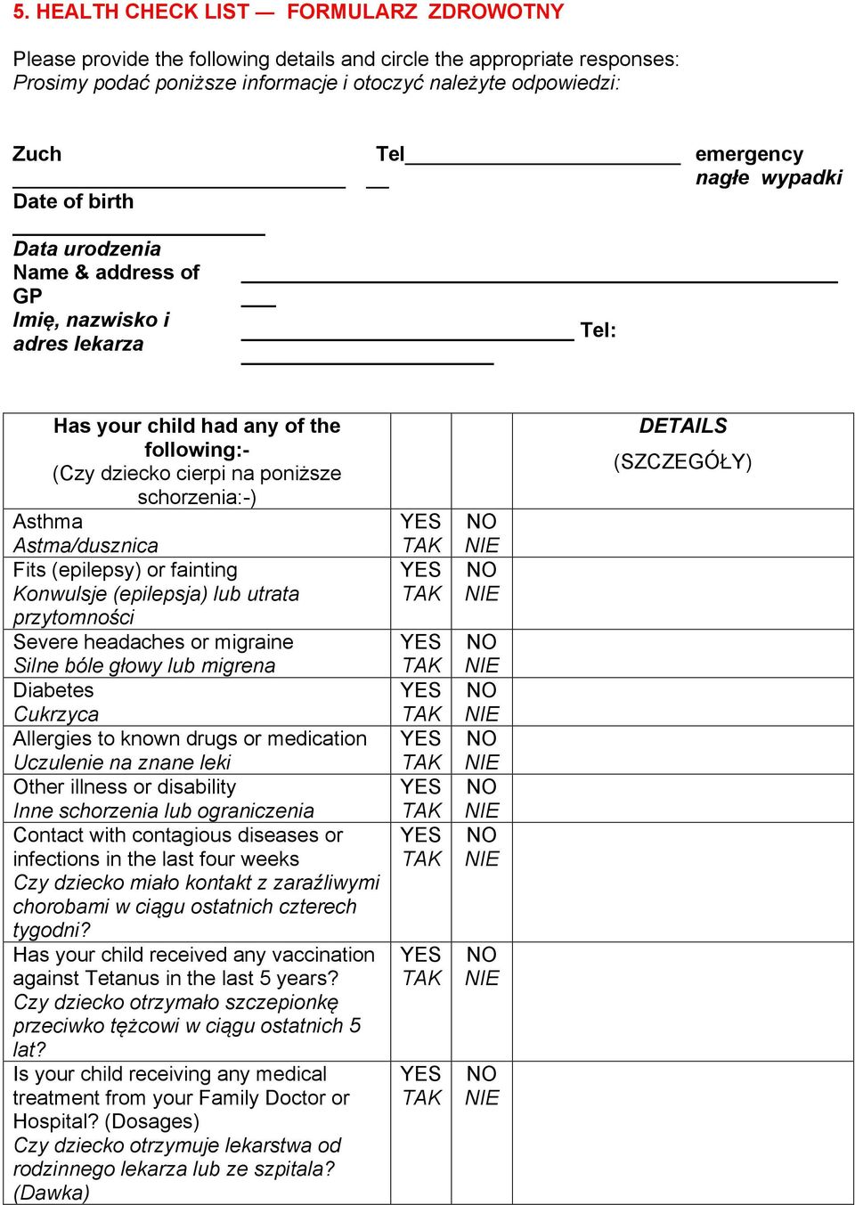 Astma/dusznica Fits (epilepsy) or fainting Konwulsje (epilepsja) lub utrata przytomności Severe headaches or migraine Silne bóle głowy lub migrena Diabetes Cukrzyca Allergies to known drugs or