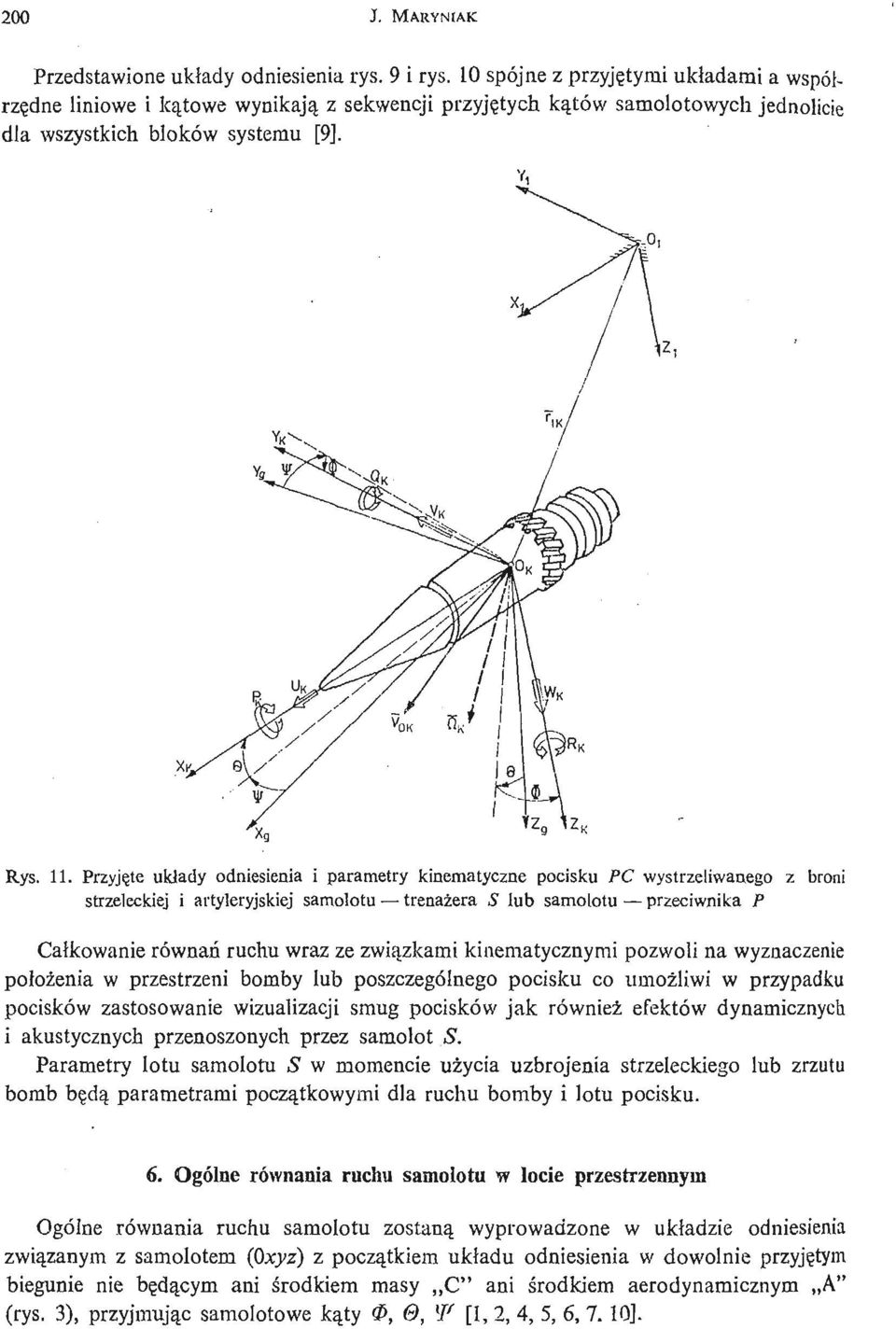 Przyję te układy odniesienia i parametry kinematyczne pocisku PC wystrzeliwanego z broni strzeleckiej i artyleryjskiej samolotu trenaż era S lub samolotu przeciwnika P Całkowanie równań ruchu wraz ze