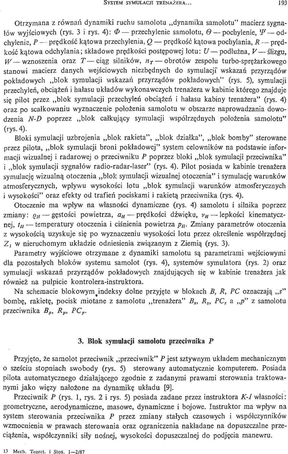 podł uż na, V ś lizgu, g/ wznoszenia oraz T cią g silników, n T obrotów zespołu turbo- sprę ż arkoweg o stanowi macierz danych wejś ciowych niezbę dnych do symulacji" wskazań przyrzą dów pokładowych