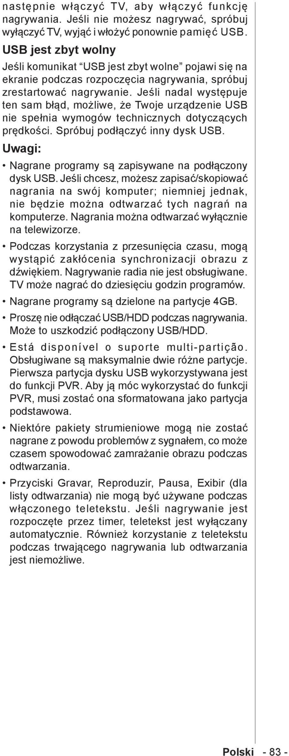 Jeśli nadal występuje ten sam błąd, możliwe, że Twoje urządzenie USB nie spełnia wymogów technicznych dotyczących prędkości. Spróbuj podłączyć inny dysk USB.