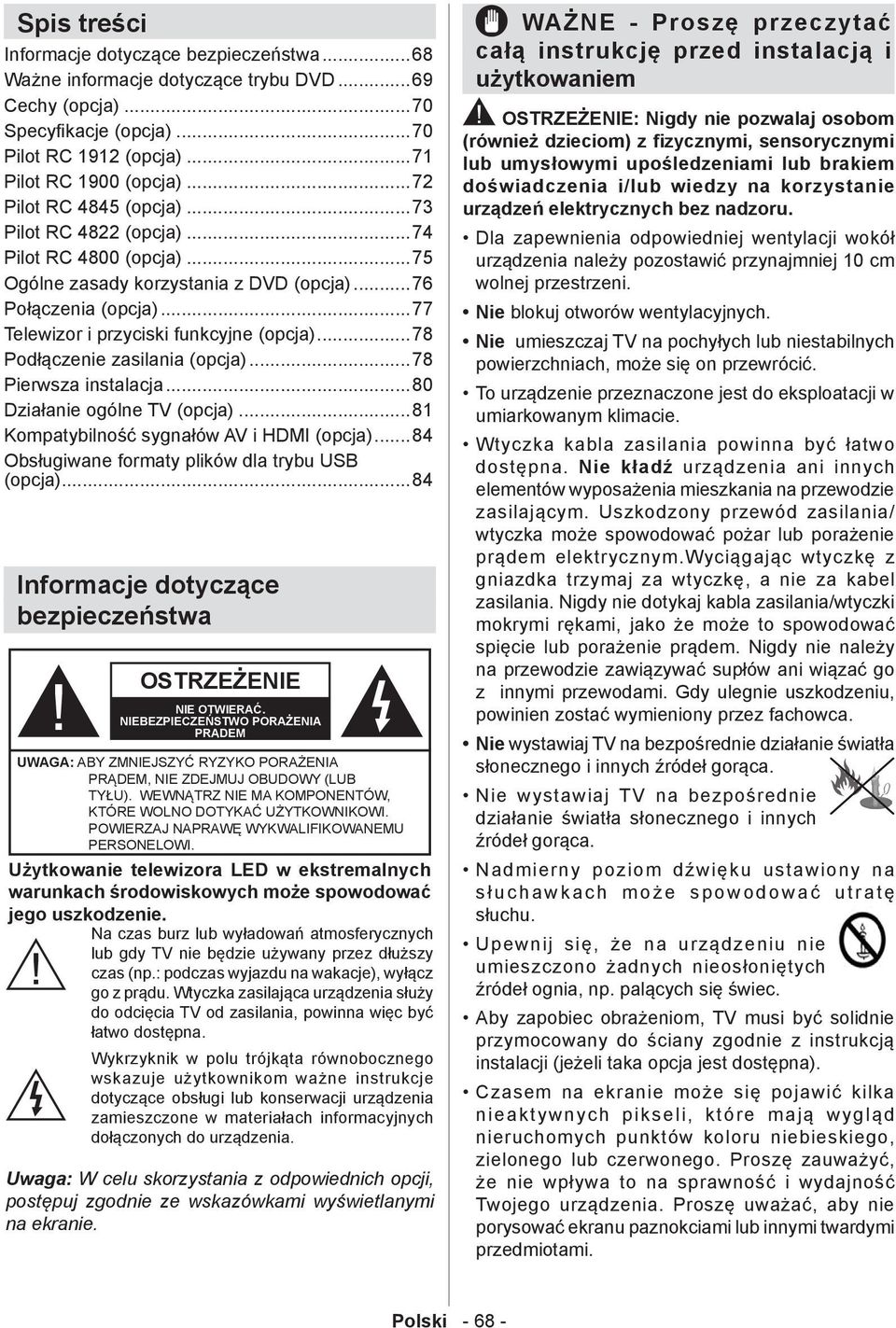 ..78 Podłączenie zasilania (opcja)...78 Pierwsza instalacja...80 Działanie ogólne TV (opcja)...81 Kompatybilność sygnałów AV i HDMI (opcja)...84 Obsługiwane formaty plików dla trybu USB (opcja).