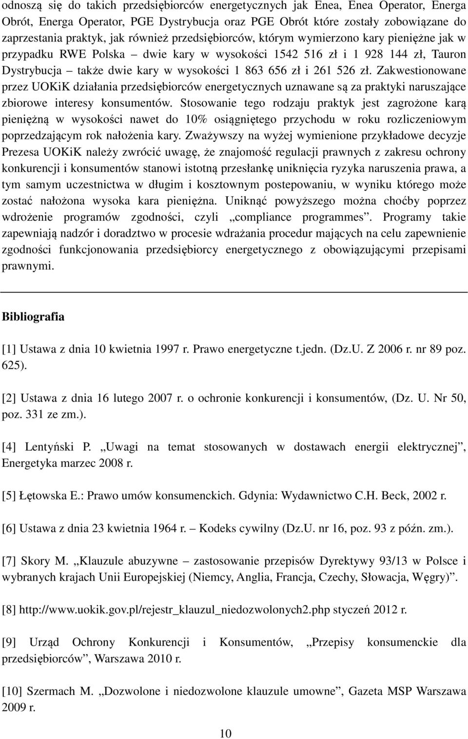 261 526 zł. Zakwestionowane przez UOKiK działania przedsiębiorców energetycznych uznawane są za praktyki naruszające zbiorowe interesy konsumentów.