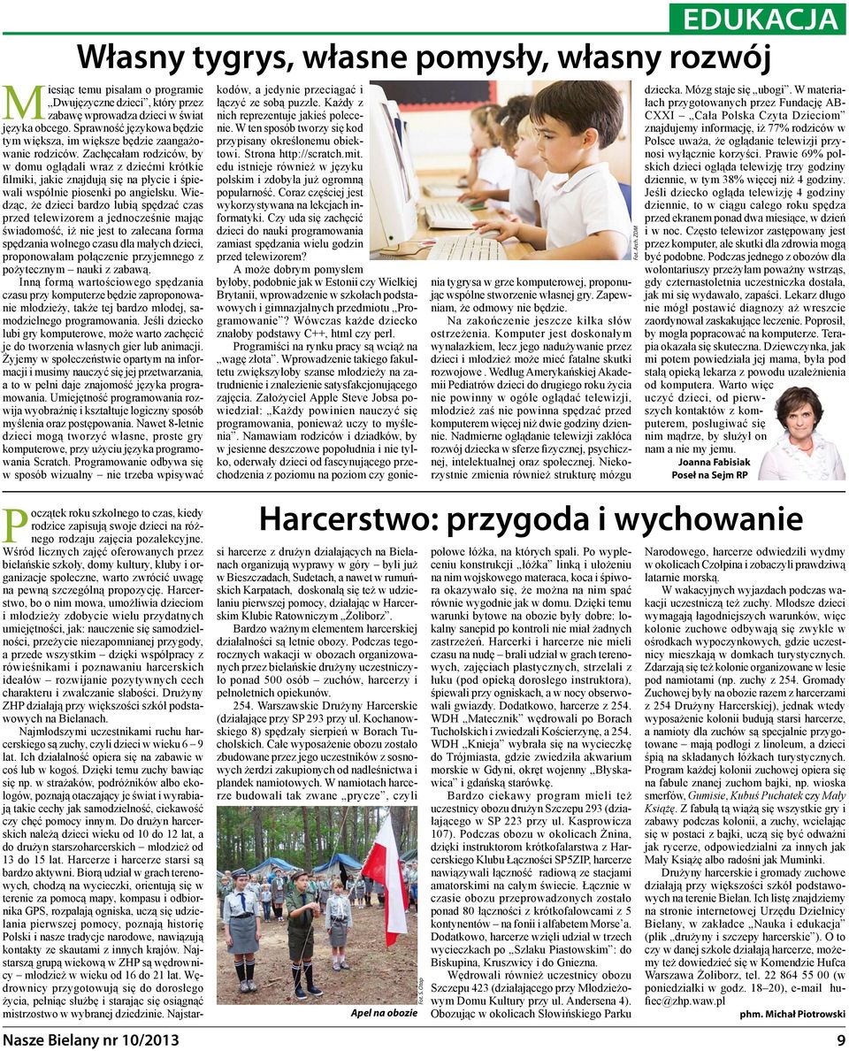 Wiedząc, że dzieci bardzo lubią spędzać czas przed telewizorem a jednocześnie mając świadomość, iż nie jest to zalecana forma spędzania wolnego czasu dla małych dzieci, proponowałam połączenie