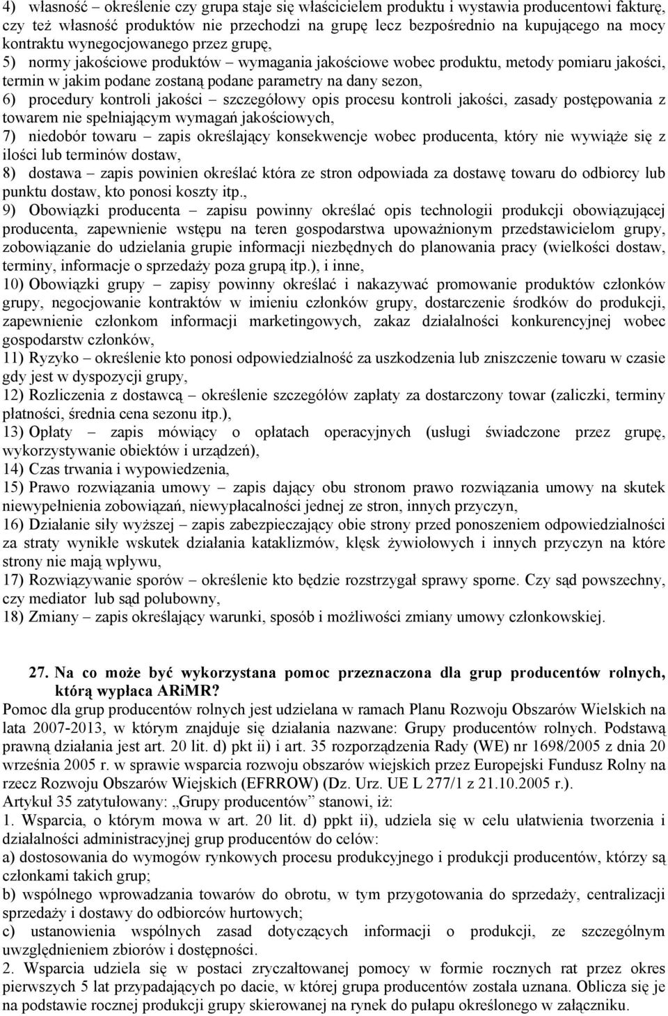 kontroli jakości szczegółowy opis procesu kontroli jakości, zasady postępowania z towarem nie spełniającym wymagań jakościowych, 7) niedobór towaru zapis określający konsekwencje wobec producenta,