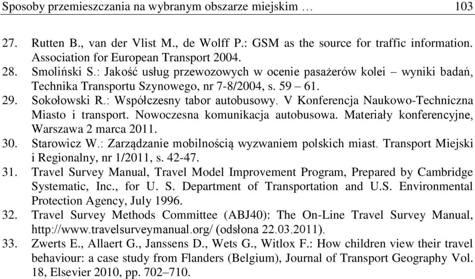 V Konferencja Naukowo-Techniczna Miasto i transport. Nowoczesna komunikacja autobusowa. Materiały konferencyjne, Warszawa 2 marca 2011. 30. Starowicz W.