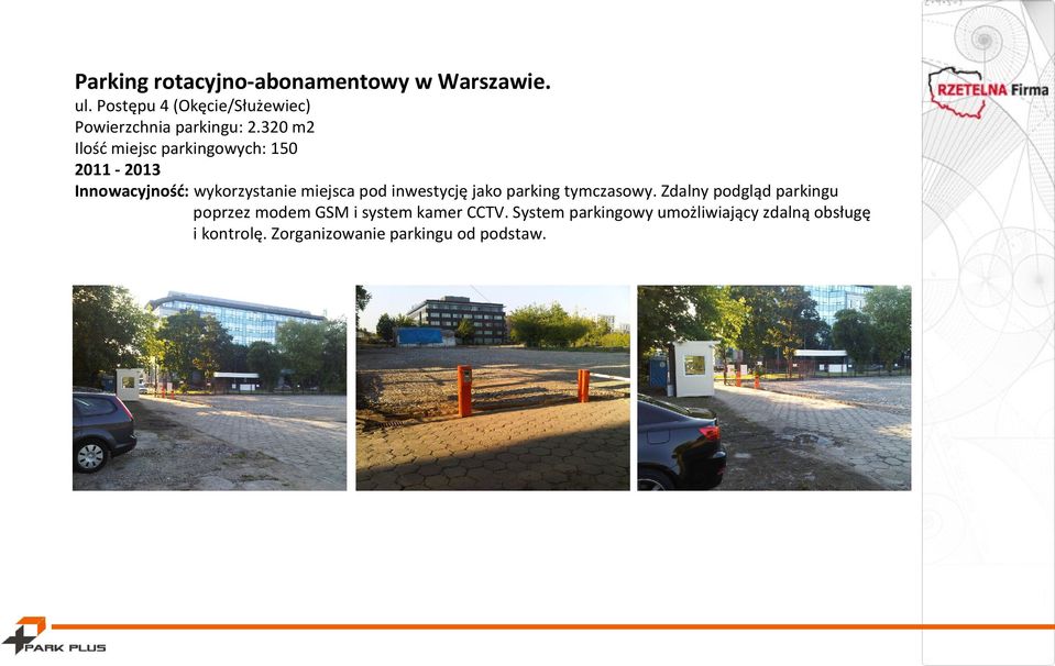 320 m2 Ilość miejsc parkingowych: 150 2011-2013 Innowacyjność: wykorzystanie miejsca pod