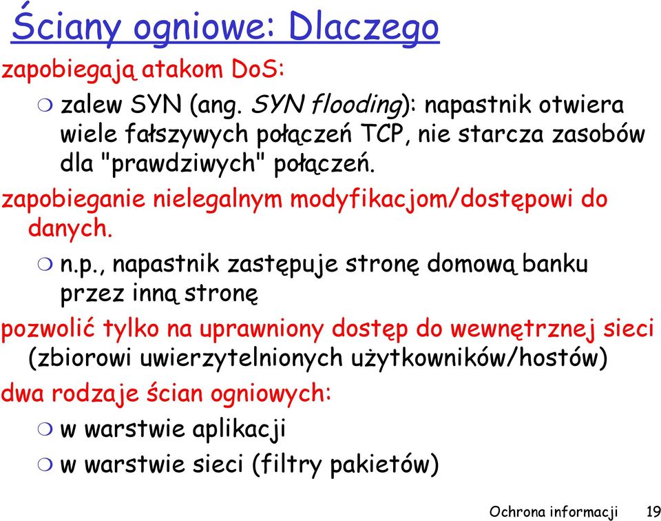 zapobieganie nielegalnym modyfikacjom/dostępowi do danych. n.p., napastnik zastępuje stronę domową banku przez inną stronę