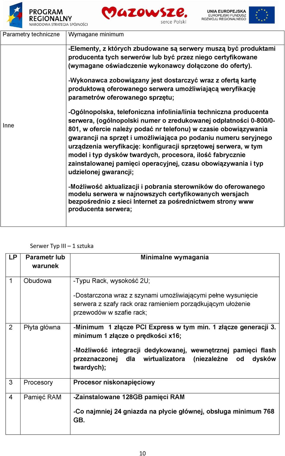 -Wykonawca zobowiązany jest dostarczyć wraz z ofertą kartę produktową oferowanego serwera umożliwiającą weryfikację parametrów oferowanego sprzętu; Inne -Ogólnopolska, telefoniczna infolinia/linia