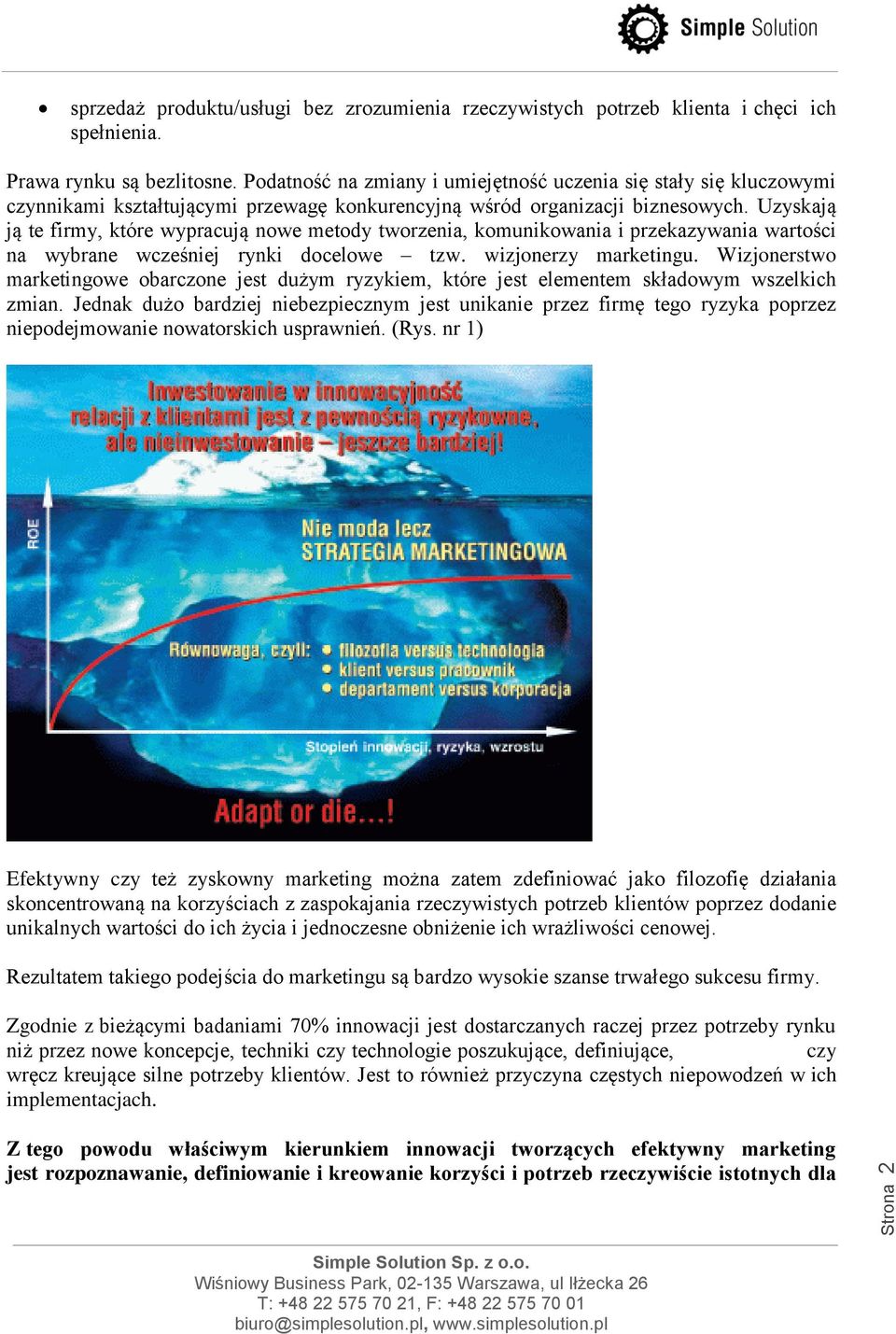 Uzyskają ją te firmy, które wypracują nowe metody tworzenia, komunikowania i przekazywania wartości na wybrane wcześniej rynki docelowe tzw. wizjonerzy marketingu.