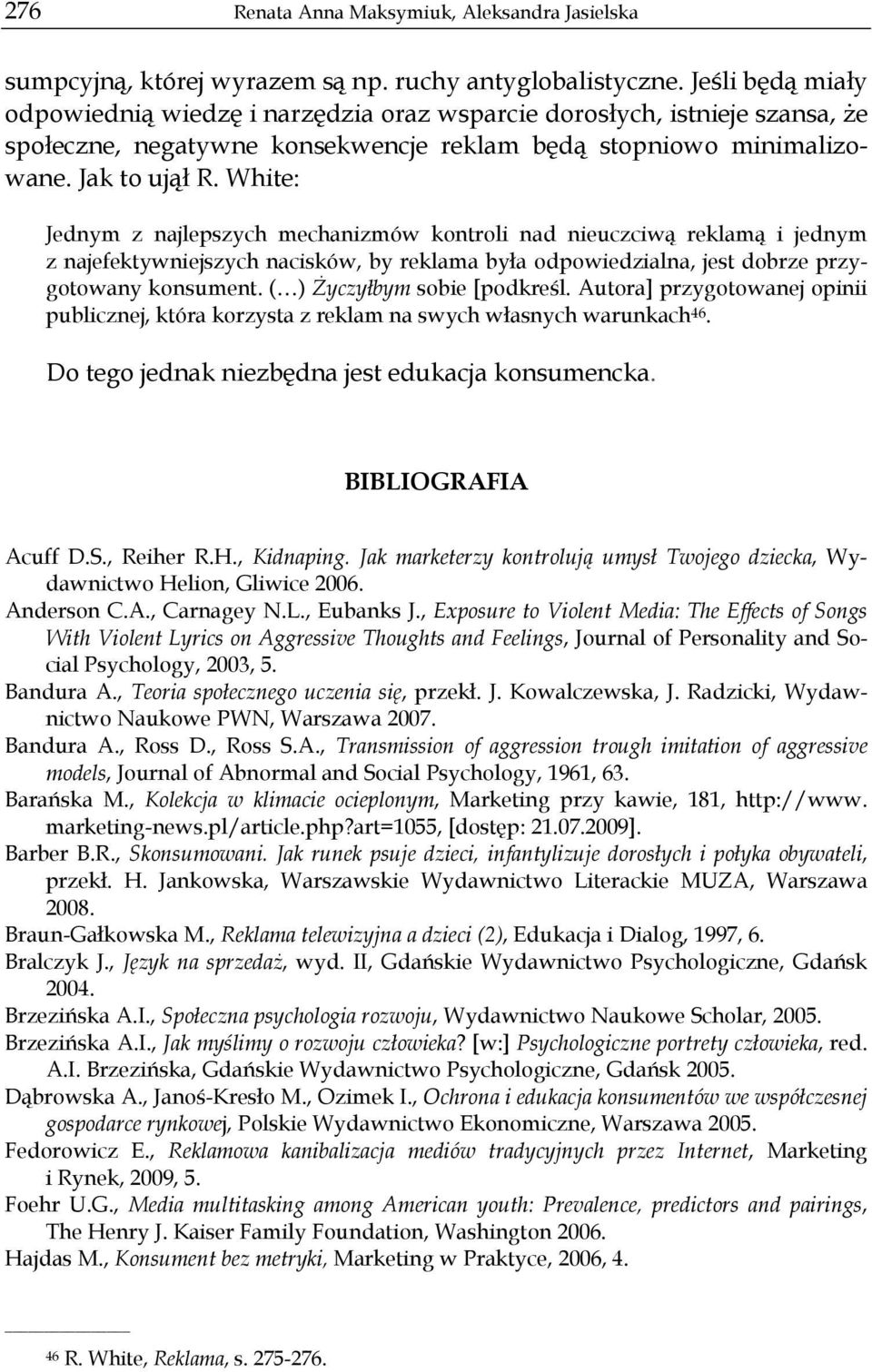 White: Jednym z najlepszych mechanizmów kontroli nad nieuczciwą reklamą i jednym z najefektywniejszych nacisków, by reklama była odpowiedzialna, jest dobrze przygotowany konsument.