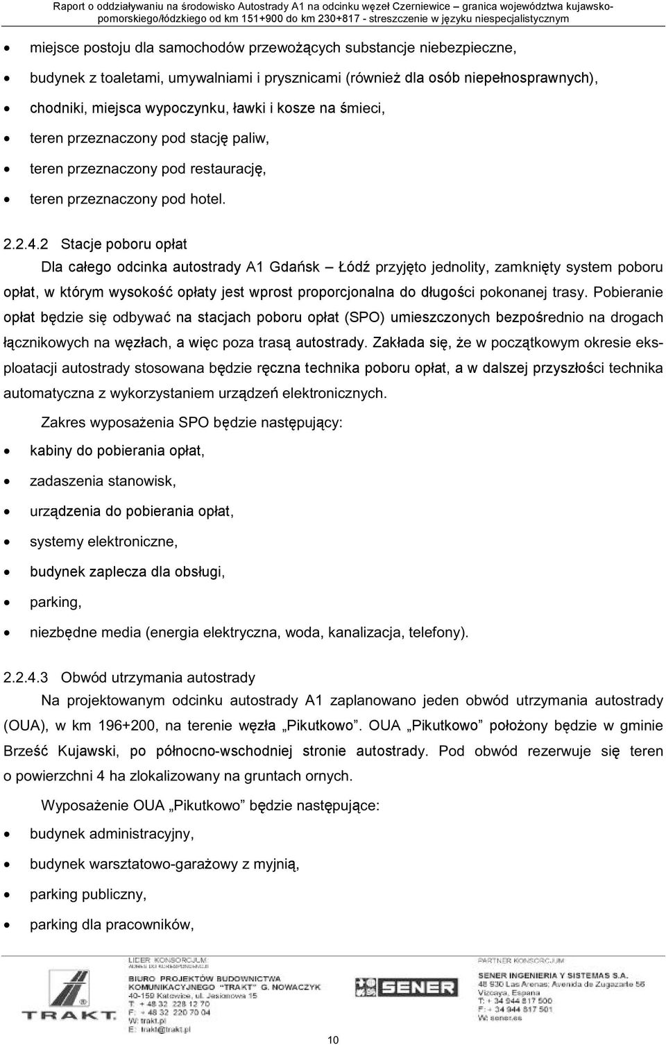 2 Stacje poboru opłat Dla całego odcnka autostrady A1 Gda sk Łód ±»¼²± ô ³µ²»³ ±¾± «opłat, w którym wysoko opłaty jest wprost proporcjonalna do długo ½ ±µ±² ²» ò Ð±¾» ²» opłat b ¼» ±¼¾ na stacjach