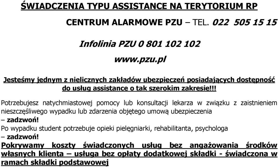 !! Potrzebujesz natychmiastowej pomocy lub konsultacji lekarza w związku z zaistnieniem nieszczęśliwego wypadku lub zdarzenia objętego umową ubezpieczenia zadzwoń!