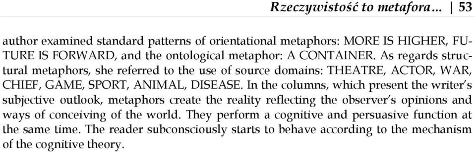 In the columns, which present the writer s subjective outlook, metaphors create the reality reflecting the observer s opinions and ways of conceiving of the