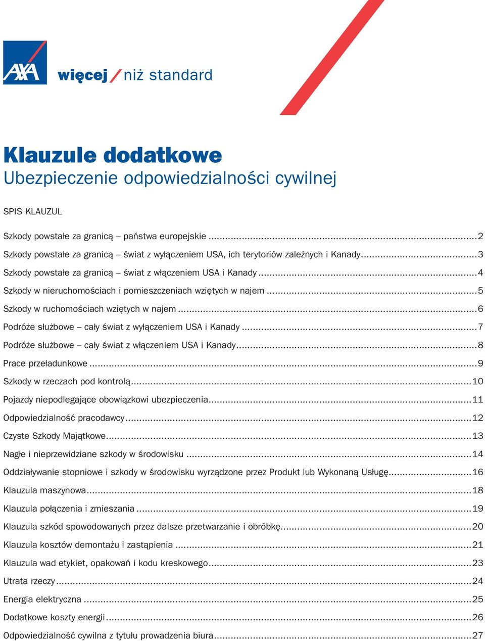 ..4 Szkody w nieruchomościach i pomieszczeniach wziętych w najem...5 Szkody w ruchomościach wziętych w najem...6 Podróże służbowe cały świat z wyłączeniem USA i Kanady.