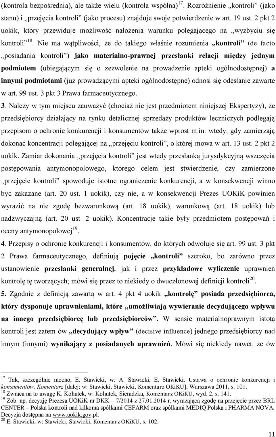 Nie ma wątpliwości, że do takiego właśnie rozumienia kontroli (de facto posiadania kontroli ) jako materialno-prawnej przesłanki relacji między jednym podmiotem (ubiegającym się o zezwolenie na