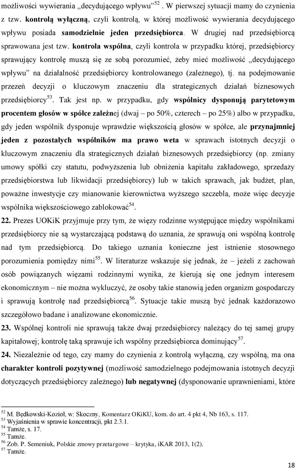 kontrola wspólna, czyli kontrola w przypadku której, przedsiębiorcy sprawujący kontrolę muszą się ze sobą porozumieć, żeby mieć możliwość decydującego wpływu na działalność przedsiębiorcy