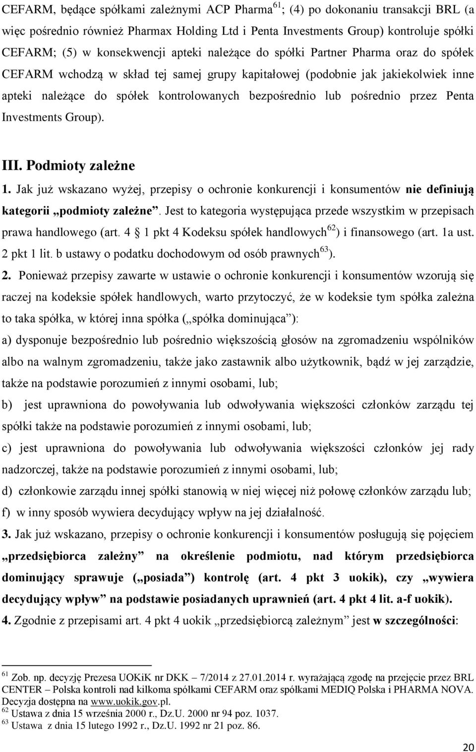 pośrednio przez Penta Investments Group). III. Podmioty zależne 1. Jak już wskazano wyżej, przepisy o ochronie konkurencji i konsumentów nie definiują kategorii podmioty zależne.