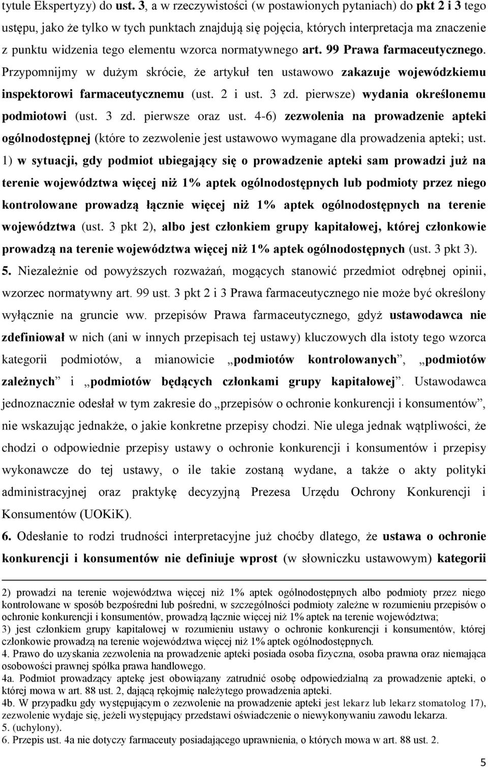 wzorca normatywnego art. 99 Prawa farmaceutycznego. Przypomnijmy w dużym skrócie, że artykuł ten ustawowo zakazuje wojewódzkiemu inspektorowi farmaceutycznemu (ust. 2 i ust. 3 zd.