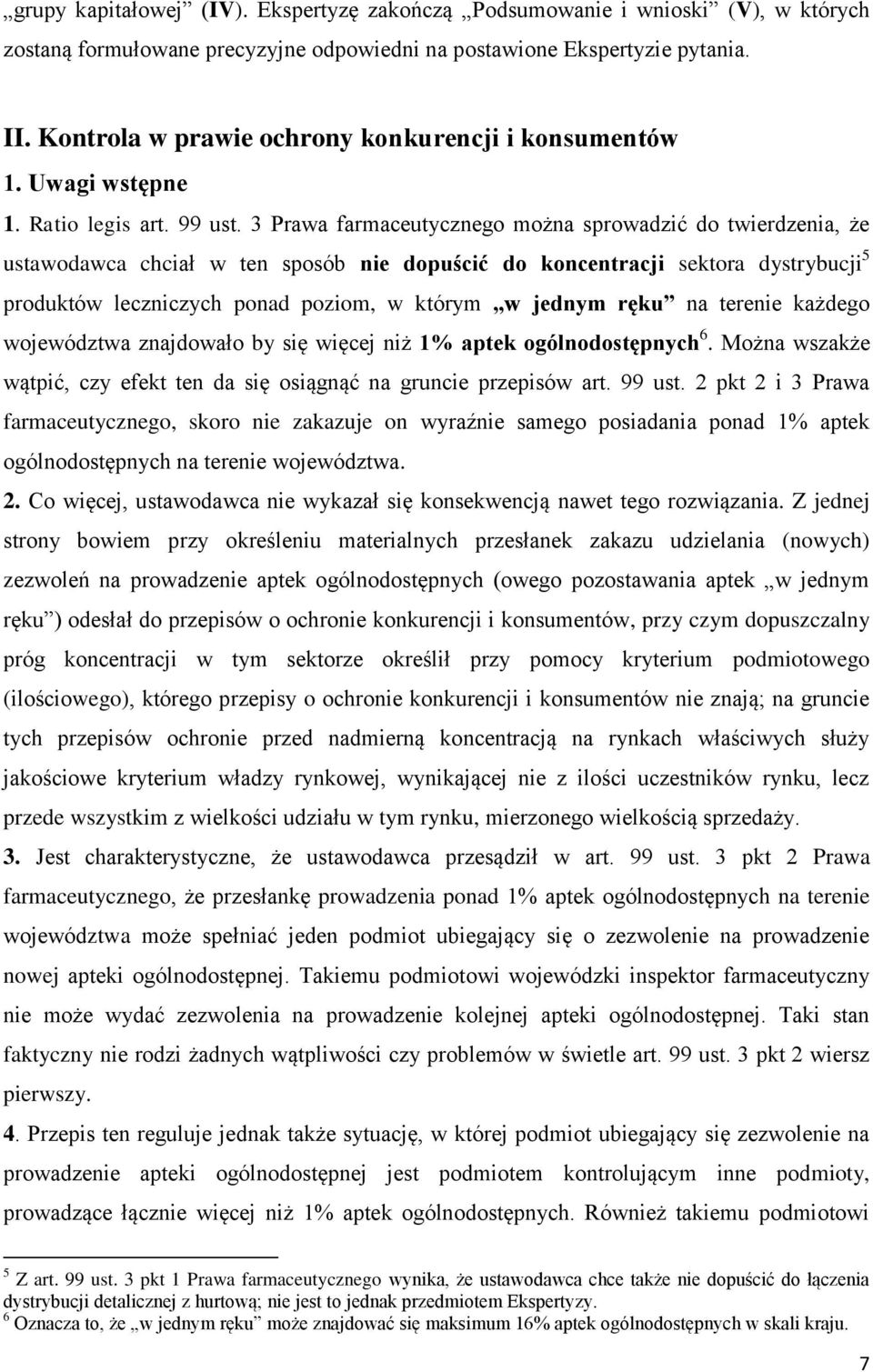 3 Prawa farmaceutycznego można sprowadzić do twierdzenia, że ustawodawca chciał w ten sposób nie dopuścić do koncentracji sektora dystrybucji 5 produktów leczniczych ponad poziom, w którym w jednym