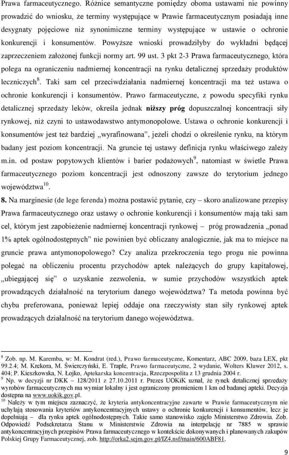 ustawie o ochronie konkurencji i konsumentów. Powyższe wnioski prowadziłyby do wykładni będącej zaprzeczeniem założonej funkcji normy art. 99 ust.