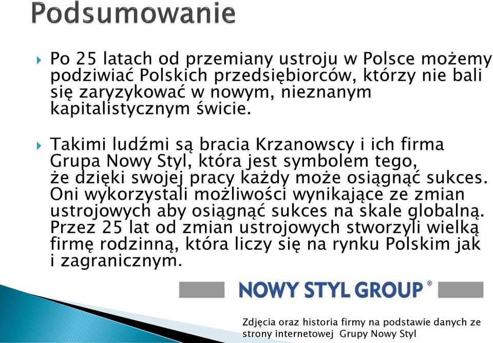 Takimi ludźmi są bracia Krzanowscy i ich firma Grupa Nowy Styl, która jest symbolem tego, że dzięki swojej pracy każdy może osiągnąć sukces.