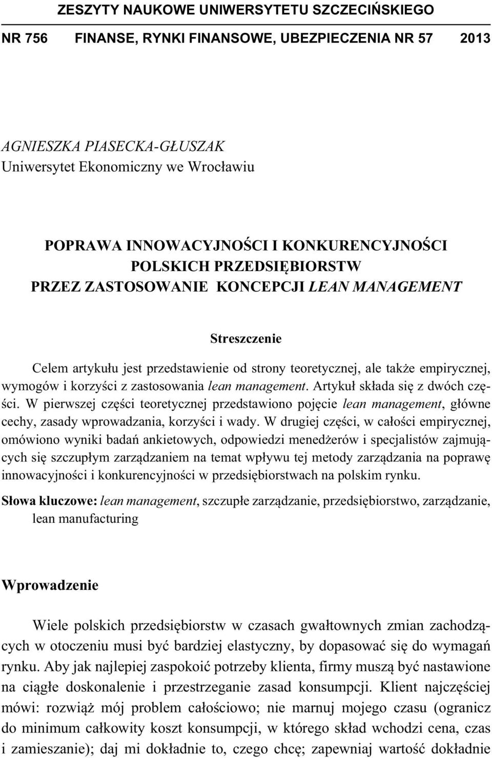 ci z zastosowania lean management. Artyku sk ada si z dwóch cz - ci. W pierwszej cz ci teoretycznej przedstawiono poj cie lean management, g ówne cechy, zasady wprowadzania, korzy ci i wady.