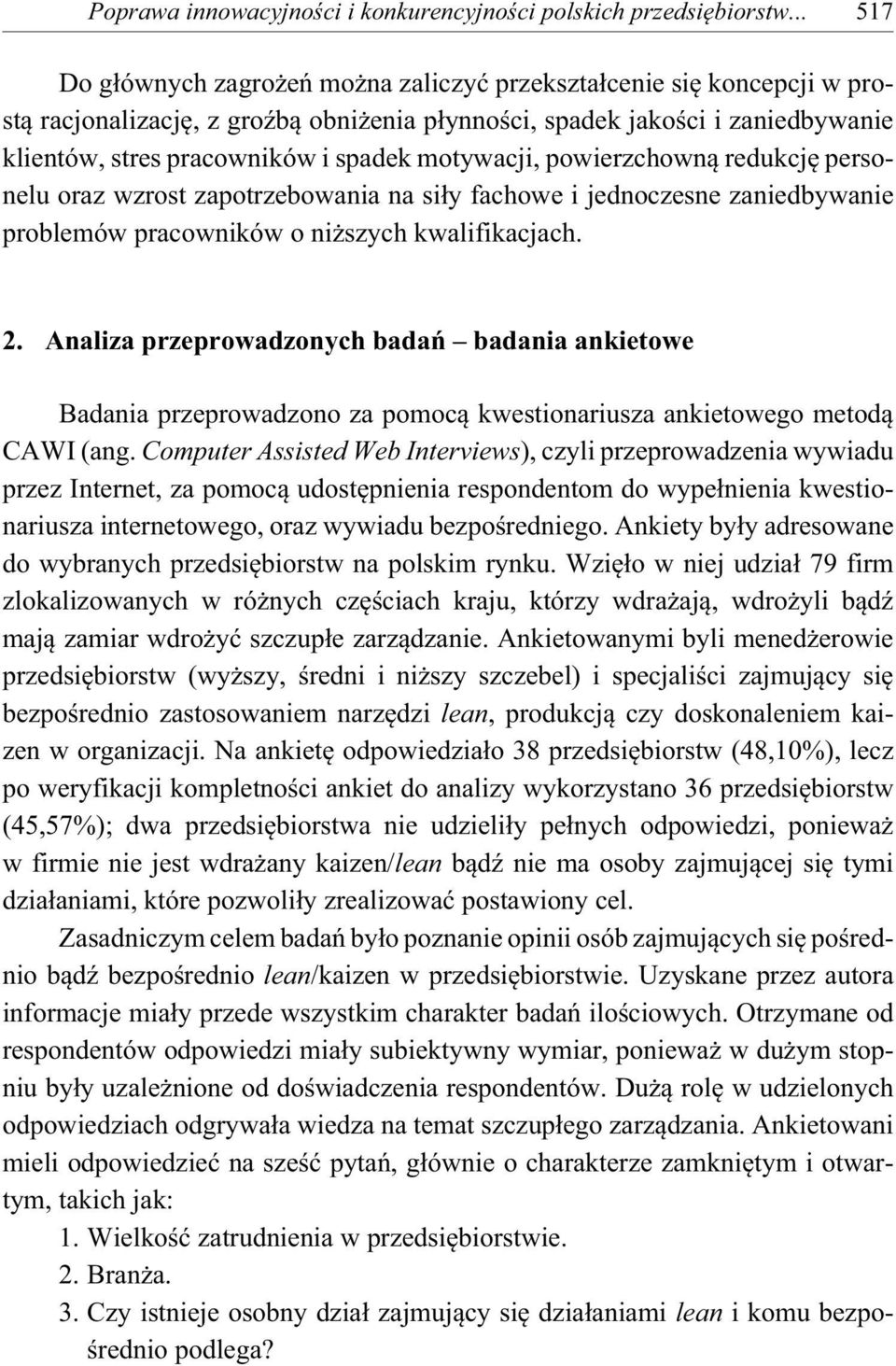 motywacji, powierzchown redukcj personelu oraz wzrost zapotrzebowania na si y fachowe i jednoczesne zaniedbywanie problemów pracowników o ni szych kwalifikacjach. 2.